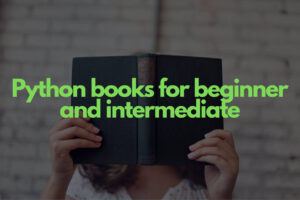 Top 10 Python books for beginner and intermediate